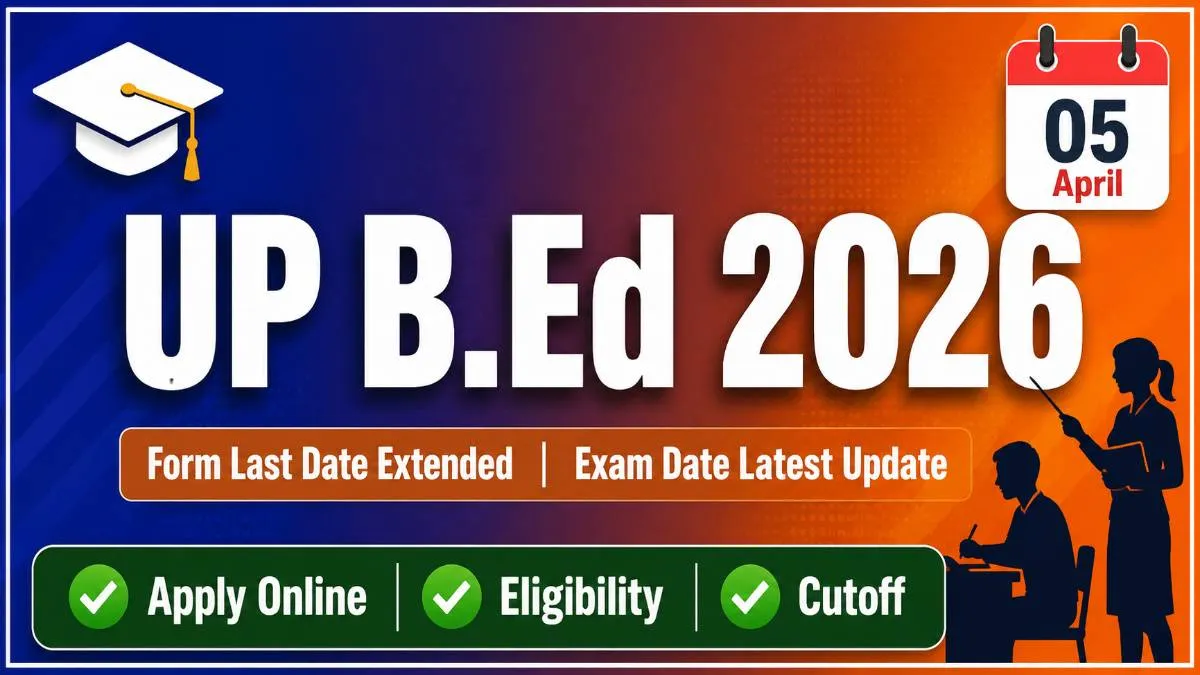 UP B.Ed 2026 exam date latest update form last date 05 April 2026 extended apply online eligibility cutoff admit card exam pattern syllabus