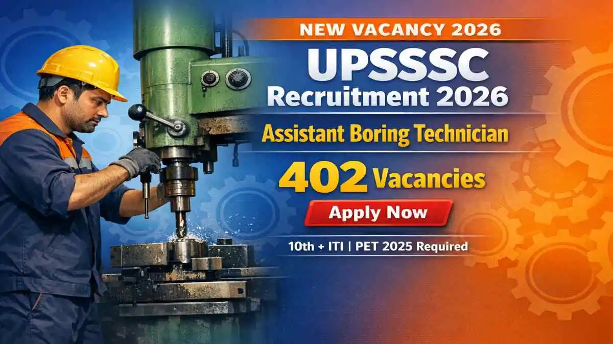 UPSSSC Assistant Boring Technician Recruitment 2026 – 402 Vacancies Official Update UPSSSC Assistant Boring Technician vacancy 2026 apply online for 402 posts 10th pass ITI PET mandatory