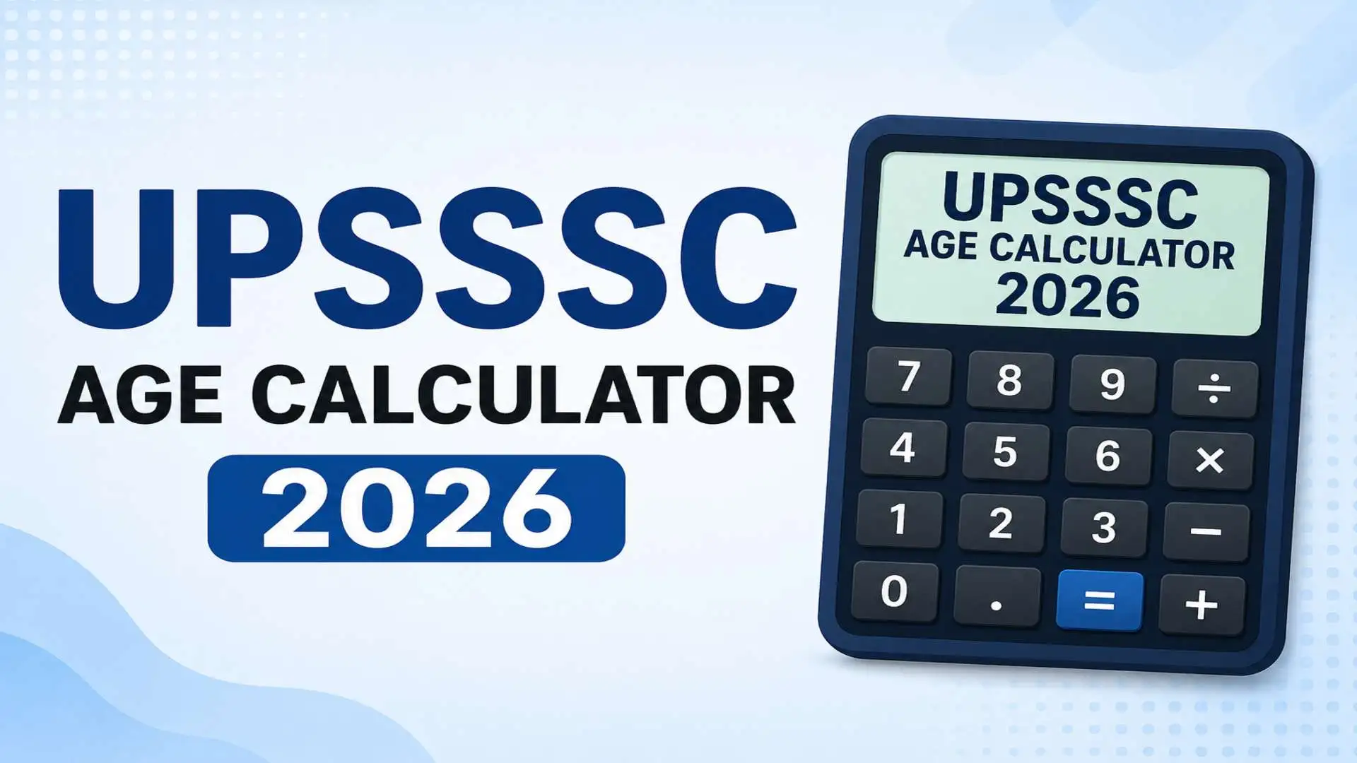 UPSSSC Age Calculator 2026 feature image showing an online age calculator for checking eligibility as per the 01 July 2026 cut-off date.